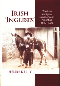 Irish 'Ingleses' (The Irish Immigrant Experience in Argentina, 1840-1920) by Helen Kelly, 9780716530077