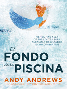 El fondo de la piscina (Piensa más allá de tus límites para alcanzar resultados extraordinarios) (Spanish Edition) by Andy Andrews, 9781404111035