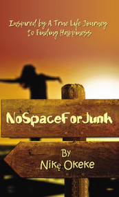 No Space For Junk (Inspired by a True Life Journey to Finding Happiness) by Nike Okeke, 9780310107484