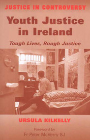 Youth Justice in Ireland (Tough Lives, Rough Justice) - 9780716528364 by Ursula Kilkelly, 9780716528364