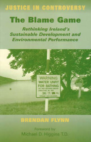 The Blame Game (Rethinking Ireland's Sustainable Development and Environmental Performance) by Brendan Flynn, Michael M. Higgins, 9780716533511