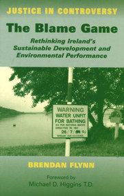 The Blame Game (Rethinking Ireland's Sustainable Development and Environmental Performance) - 9780716528395 by Brendan Flynn, Michael M. Higgins, 9780716528395