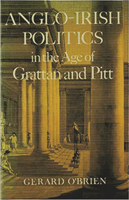 Anglo-Irish Politics (In the Age of Grattan and Pitt) by Gerard O'Brien, 9780716523772