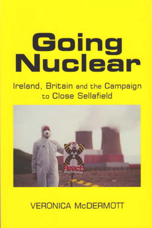 Going Nuclear (Ireland, Britain and the Campaign to Close Sellafield) - 9780716529088 by Veronica McDermott, 9780716529088
