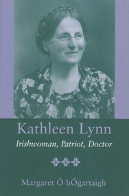 Kathleen Lynn (Irishwoman, Patriot, Doctor) by Dr Margaret O'Hogartaigh, 9780716528432