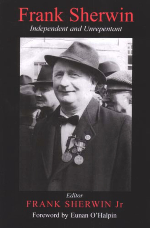 Frank Sherwin (Independent and Unrepentant) - 9780716528487 by Frank Sherwin Jnr, Eunan O'Halpin, 9780716528487