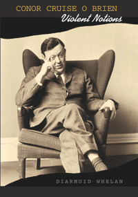 Conor Cruise O'Brien (Violent Notions) by Diarmuid Whelan, 9780716528654