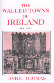The Walled Towns of Ireland (Volume 2) by Avril Thomas, 9780716528203