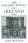 The Walled Towns of Ireland (Volume 1) by Avril Thomas, 9780716528197