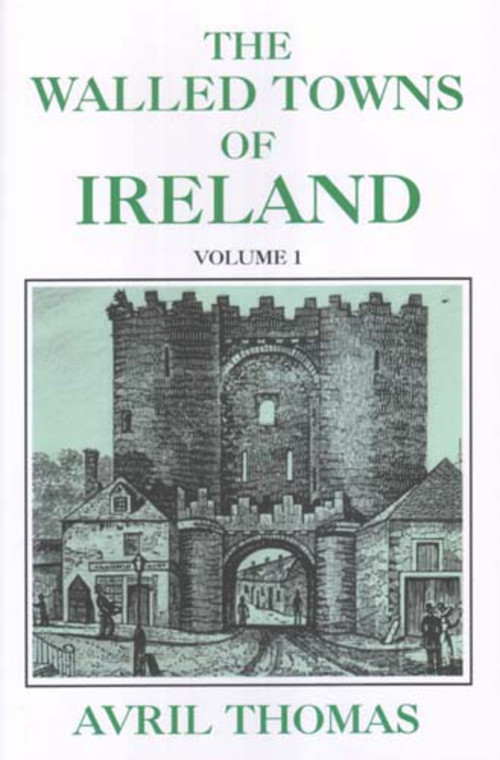 The Walled Towns of Ireland (Volume 1) by Avril Thomas, 9780716528197