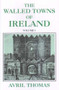 The Walled Towns of Ireland (Volume 1) by Avril Thomas, 9780716528197