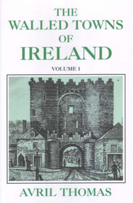 The Walled Towns of Ireland (Volume 1) by Avril Thomas, 9780716528197