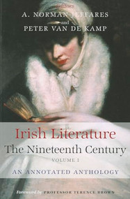 Irish Literature The Nineteenth Century Volume I (An Annotated Anthology) by A. Norman Jeffares, Peter Van De Kamp, 9780716528050