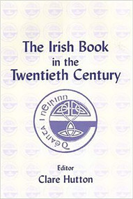 The Irish Book in the Twentieth Century - 9780716527800 by Clare Hutton, 9780716527800