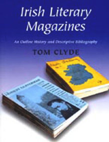Irish Literary Magazines (An Outline History and Descriptive Bibliography) by Tom Clyde, 9780716527510