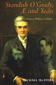 Standish O'Grady AE and Yeats (History Politics Culture) by Michael McAteer, 9780716527343