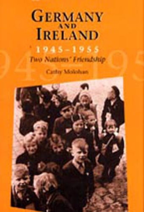 Germany and Ireland 1945 - 1955 (TWO NATION'S FRIENDSHIP) by Cathy Molohan, 9780716527084