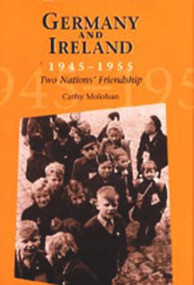 Germany and Ireland 1945 - 1955 (TWO NATION'S FRIENDSHIP) by Cathy Molohan, 9780716527084