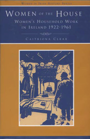 Women of the House ("Women's Household Work in Ireland, 1922-1961: Disc") by Catriona Clear, 9780716527145