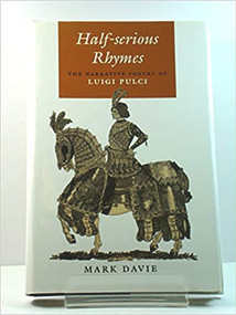 Half-Serious Rhymes (The Narrative Poetry of Luigi Pulci) by Mark Davie, 9780716526018