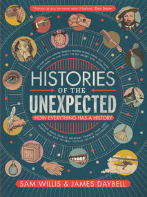 Histories of the Unexpected (How Everything Has a History) by James Daybell, Sam Willis, 9781786494122