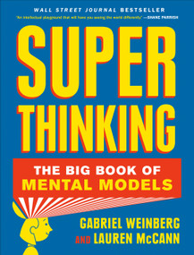 Super Thinking (The Big Book of Mental Models) by Gabriel Weinberg, Lauren McCann, 9780525533580