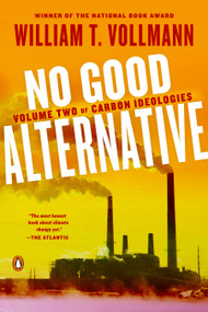 No Good Alternative (Volume Two of Carbon Ideologies) - 9780525558514 by William T. Vollmann, 9780525558514