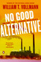 No Good Alternative (Volume Two of Carbon Ideologies) - 9780525558514 by William T. Vollmann, 9780525558514