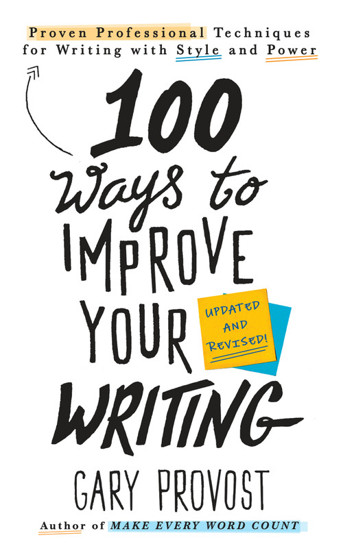 100 Ways to Improve Your Writing (Updated) (Proven Professional Techniques for Writing with Style and Power) by Gary Provost, 9781984803689