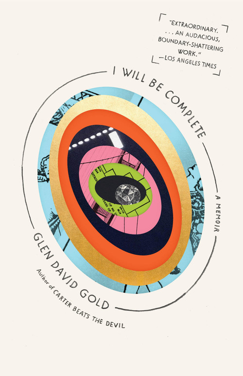 I Will Be Complete by Glen David Gold, 9781101912454