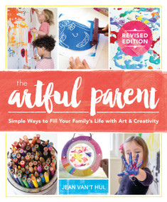 The Artful Parent (Simple Ways to Fill Your Family's Life with Art and Creativity) by Jean Van't Hul, 9781611807202