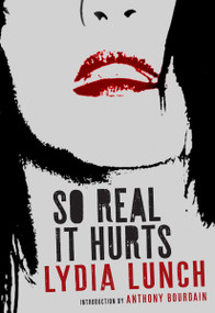 So Real It Hurts by Lydia Lunch, 9781609809430
