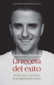 La receta del éxito: 40 claves para convertirse en un emprendedor exitoso / The Recipe for Success (Spanish Edition) by Juan Manuel Barrientos, 9789585425750