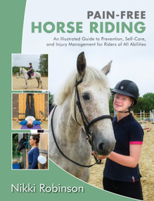 Pain-Free Horse Riding (An Illustrated Guide to Prevention, Self-Care, and Injury Management for Riders of All Abilities) by Nikki Robinson, John F. Barnes, 9781623173678