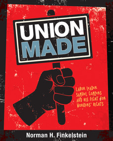 Union Made (Labor Leader Samuel Gompers and His Fight for Workers' Rights) by Norman H. Finkelstein, 9781629796383