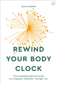Rewind Your Body Clock (The Complete Natural Guide to a Happier, Healthier, Younger You ) by Jayney Goddard, 9781786782168