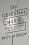 On Celestial Music (And Other Adventures in Listening) by Rick Moody, 9780316105217
