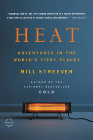 Heat (Adventures in the World's Fiery Places) by Bill Streever, 9780316105323