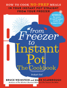 From Freezer to Instant Pot: The Cookbook (How to Cook No-Prep Meals in Your Instant Pot Straight from Your Freezer) by Bruce Weinstein, Mark Scarbrough, 9780316425667