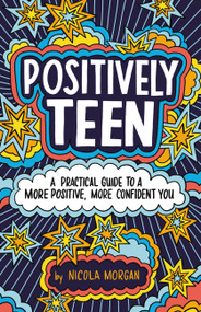 Positively Teen (A Practical Guide to a More Positive, More Confident You) - 9780316528900 by Nicola Morgan, 9780316528900