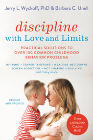 Discipline with Love and Limits (Practical Solutions to Over 100 Common Childhood Behavior Problems) by Barbara C. Unell, Jerry Wyckoff, 9780738285696