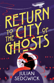 Ghosts of Shanghai: Return to the City of Ghosts (Book 3) by Julian Sedgwick, 9781444924510