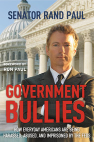 Government Bullies (How Everyday Americans are Being Harassed, Abused, and Imprisoned by the Feds) - 9781455522774 by Rand Paul, Ron Paul, 9781455522774