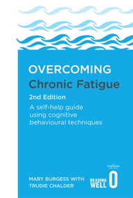 Overcoming Chronic Fatigue 2nd Edition (A self-help guide using cognitive behavioural techniques) by Dr. Mary Burgess, Trudie Chalder, 9781472138859