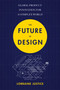 The Future of Design (Global Product Innovation for a Complex World) by Lorraine Justice, 9781473684676