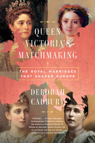 Queen Victoria's Matchmaking (The Royal Marriages that Shaped Europe) - 9781541768024 by Deborah Cadbury, 9781541768024