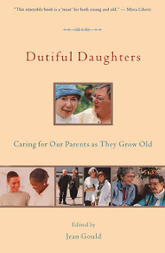 Dutiful Daughters (Caring for Our Parents As They Grow Old) by Jean Gould, 9781580050265