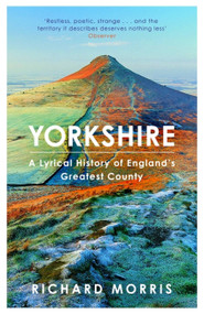Yorkshire (A lyrical history of England's greatest county) - 9781780229096 by Richard Morris, 9781780229096