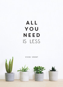 All You Need is Less (MINIMALIST LIVING FOR MAXIMUM HAPPINESS) by Vicki Vrint, 9781786857668
