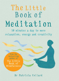 The Little Book of Meditation (10 minutes a day to more relaxation, energy and creativity) by Dr. Patrizia Collard, 9781856753982